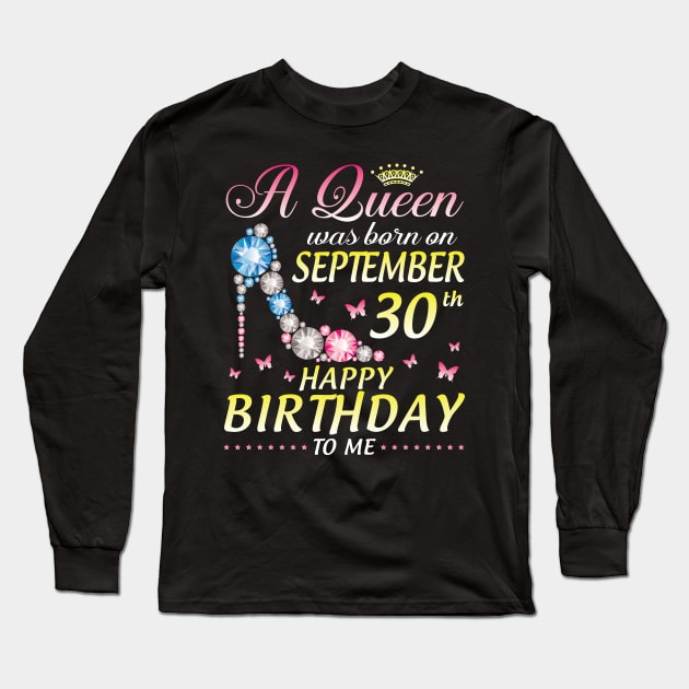 A Queen Was Born On September 30th Happy Birthday To Me Girl Long Sleeve T-Shirt by joandraelliot